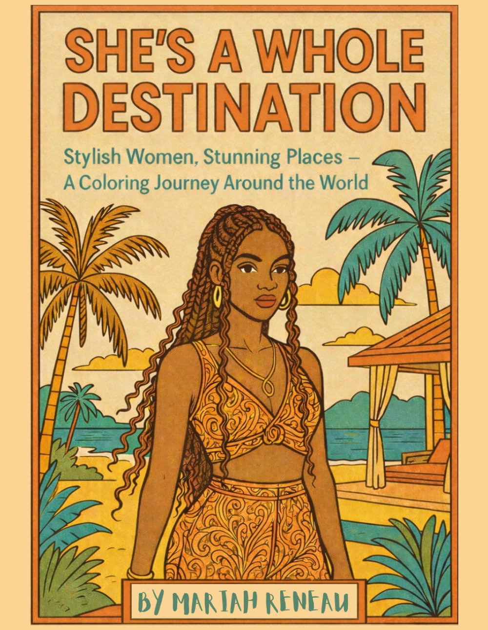 She’s A Whole Destination: Stylish Women, Stunning Places — A Coloring Journey Around The World