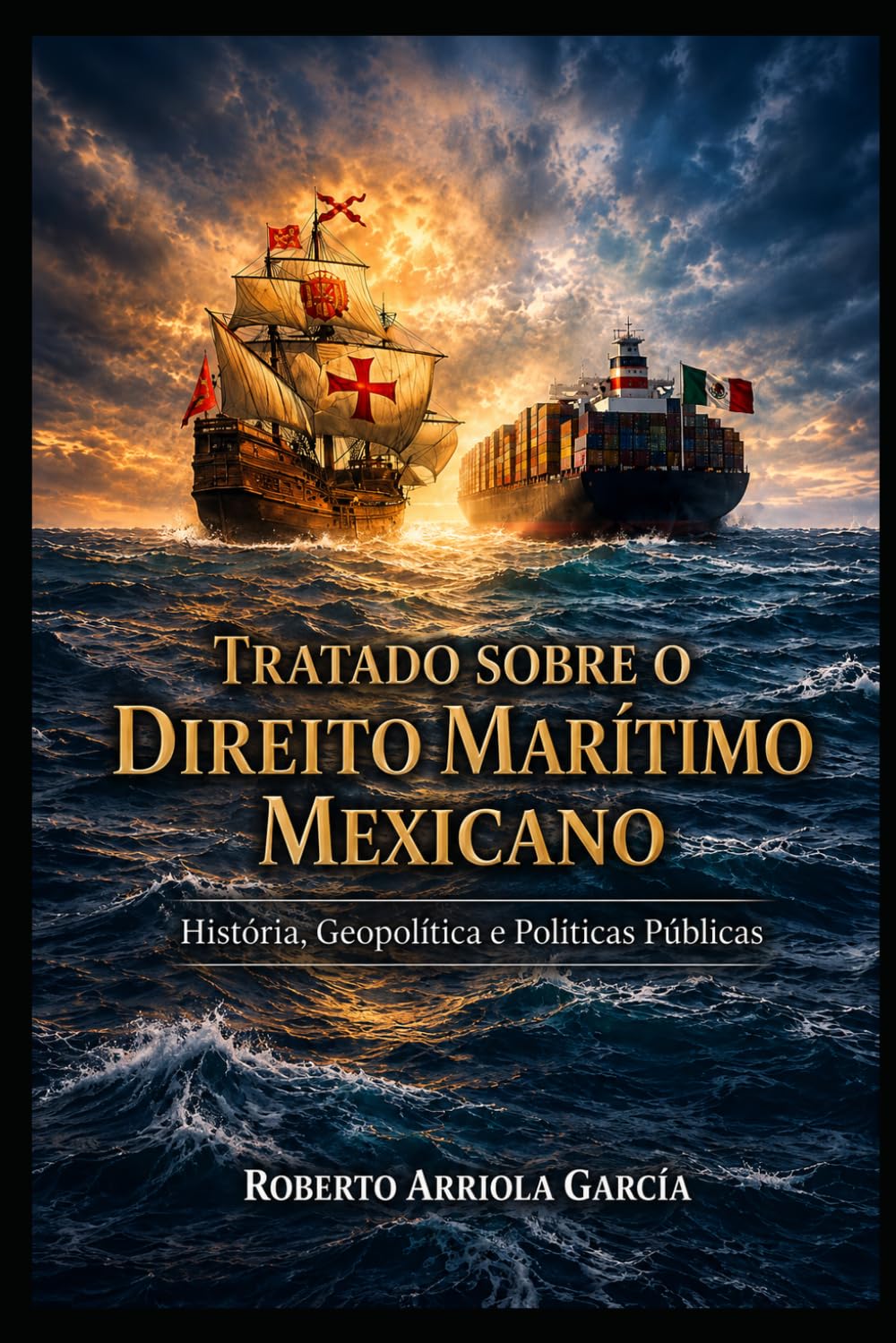 Tratado sobre o Direito Marítimo Mexicano: História, Geopolítica e Políticas Públicas (Série Direito Marítimo Latino-Americano)