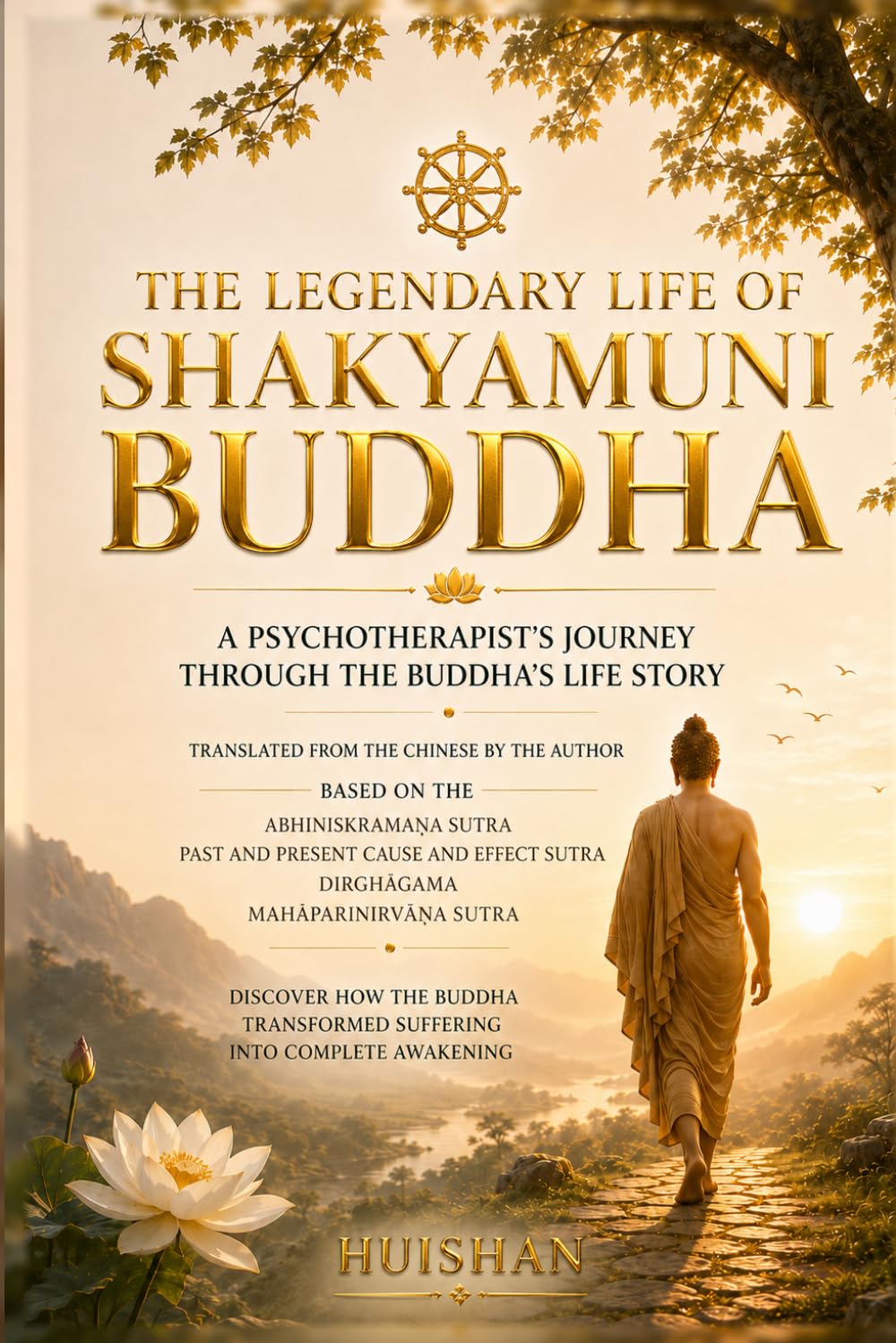 THE LEGENDARY LIFE OF SHAKYAMUNI BUDDHA: A Psychotherapist's Journey Through the Buddha's Life Story