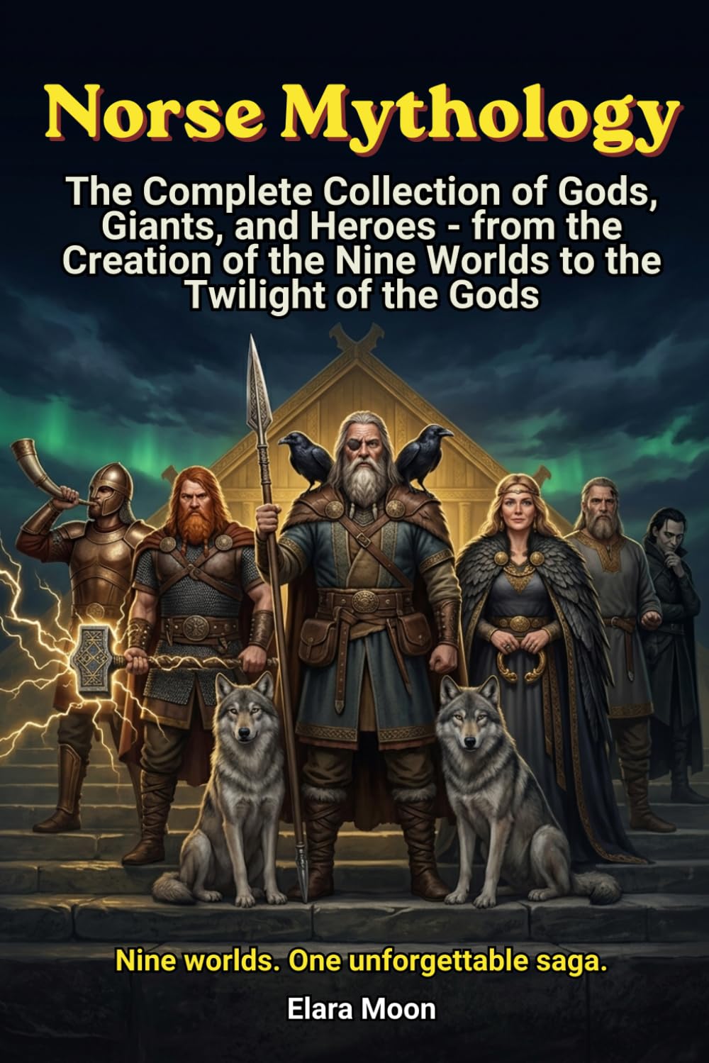 Norse Mythology: The Complete Collection of Gods, Giants, and Heroes - from the Creation of the Nine Worlds to the Twilight of the Gods