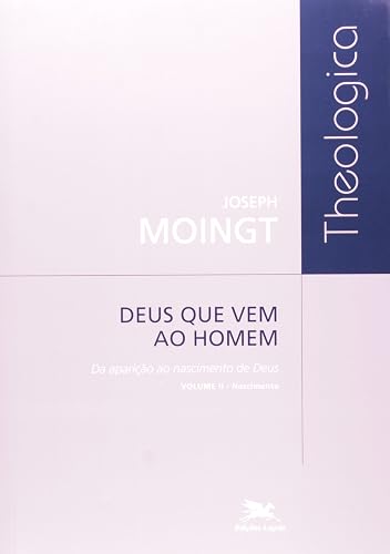 Deus que vem ao homem - Volume II: Da aparição ao nascimento de Deus - Nascimento