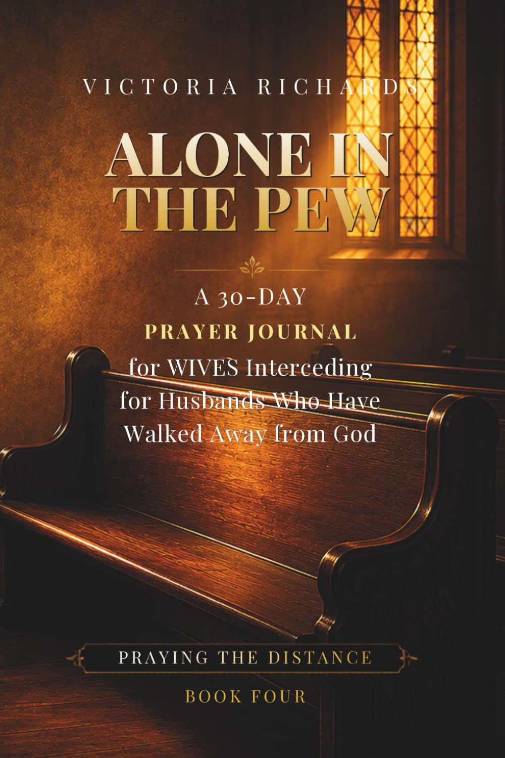 Alone In The Pew: A 30-Day Prayer Journal for Wives Interceding for Husbands Who Have Walked Away from God (Praying the Distance)