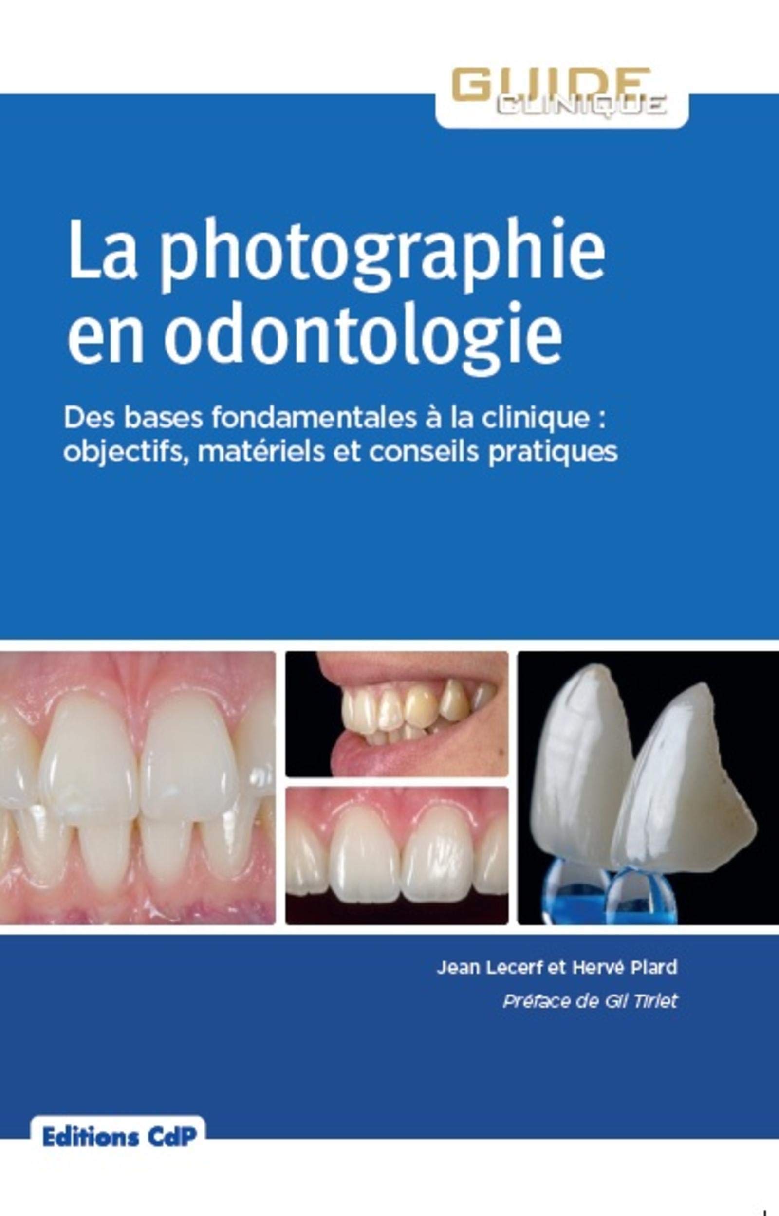 La photographie en odontologie: Des bases fondamentales à la clinique : objectifs, matériel et conseils pratique