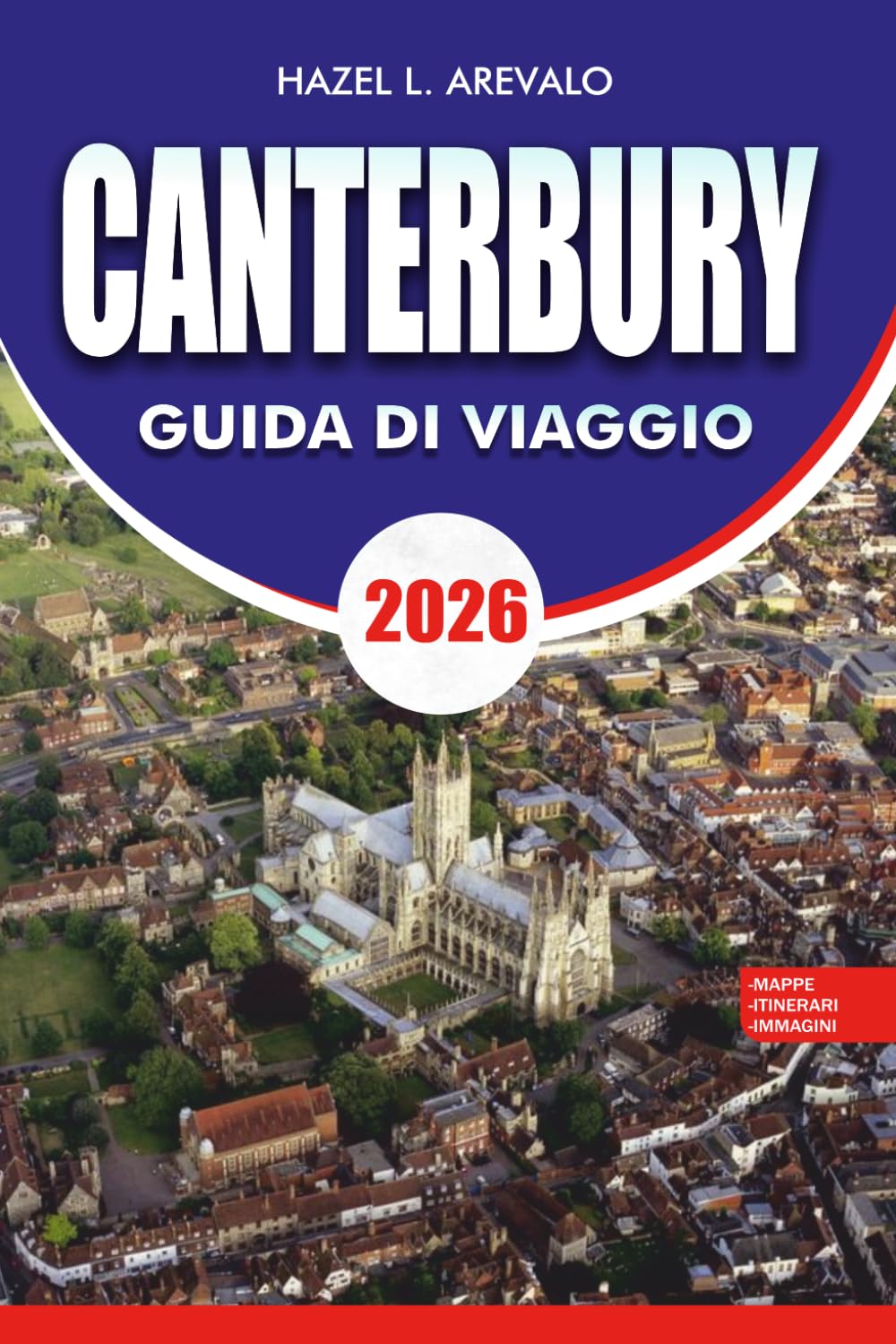 CANTERBURY Guida di viaggio 2026: Pianificatore di vacanze con le principali attrazioni, gioielli nascosti, monumenti storici, cibo locale, gite di un giorno e itinerari facili