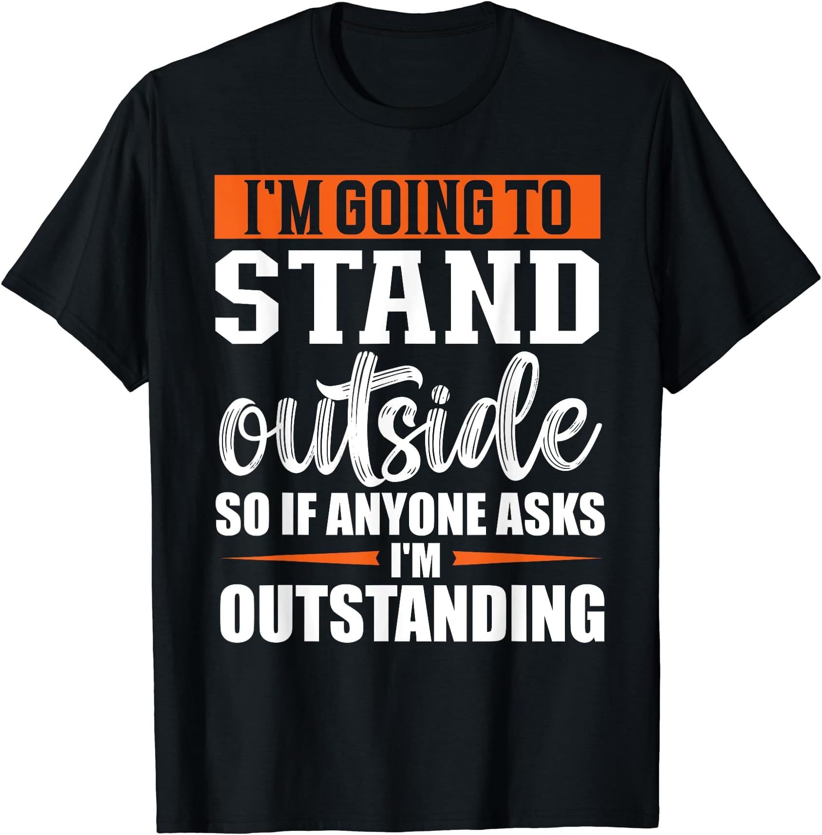 Funny Sarcastic Saying I'm Outstanding Sarcasm Adult Humor T-Shirt