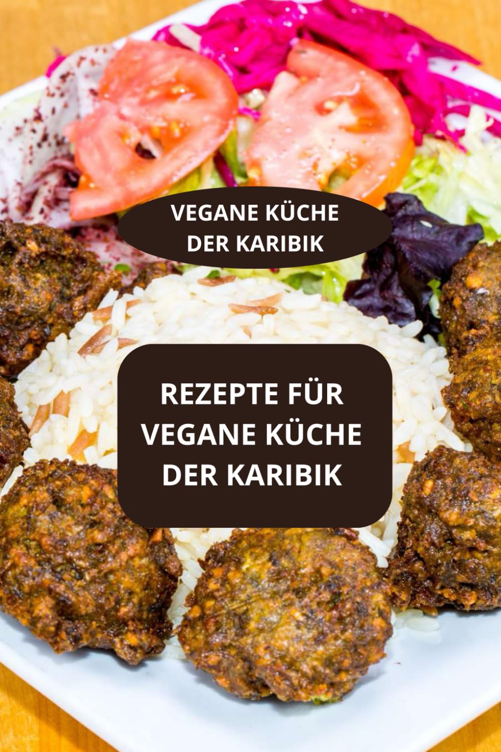 REZEPTE FÜR VEGANE KÜCHE DER KARIBIK: VEGANE KÜCHE DER KARIBIK - Vegane Küche der Antillen - Einfache vegane rezepte