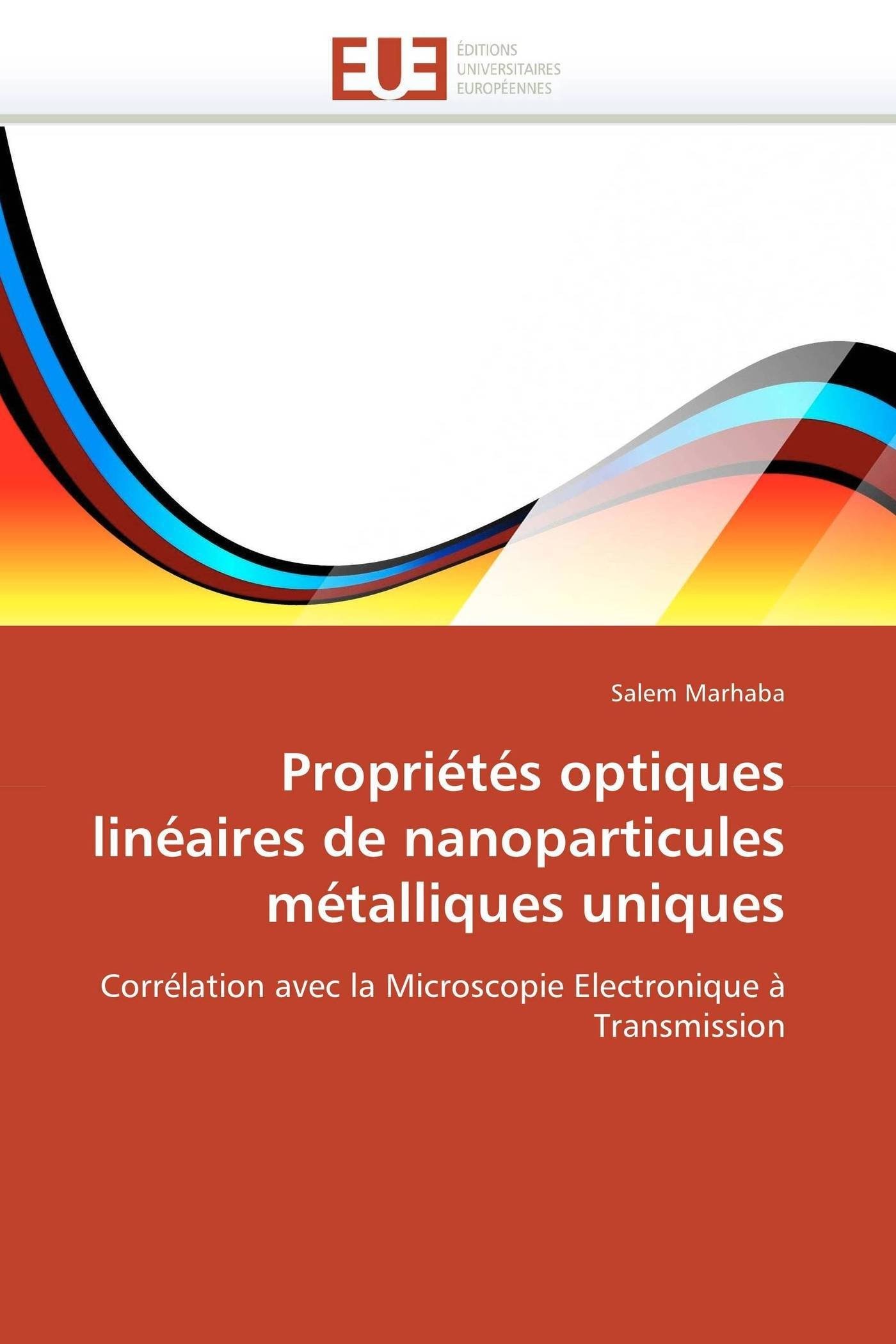 Propriétés optiques linéaires de nanoparticules métalliques uniques: Corrélation avec la Microscopie Electronique à Transmission (Omn.Univ.Europ.)