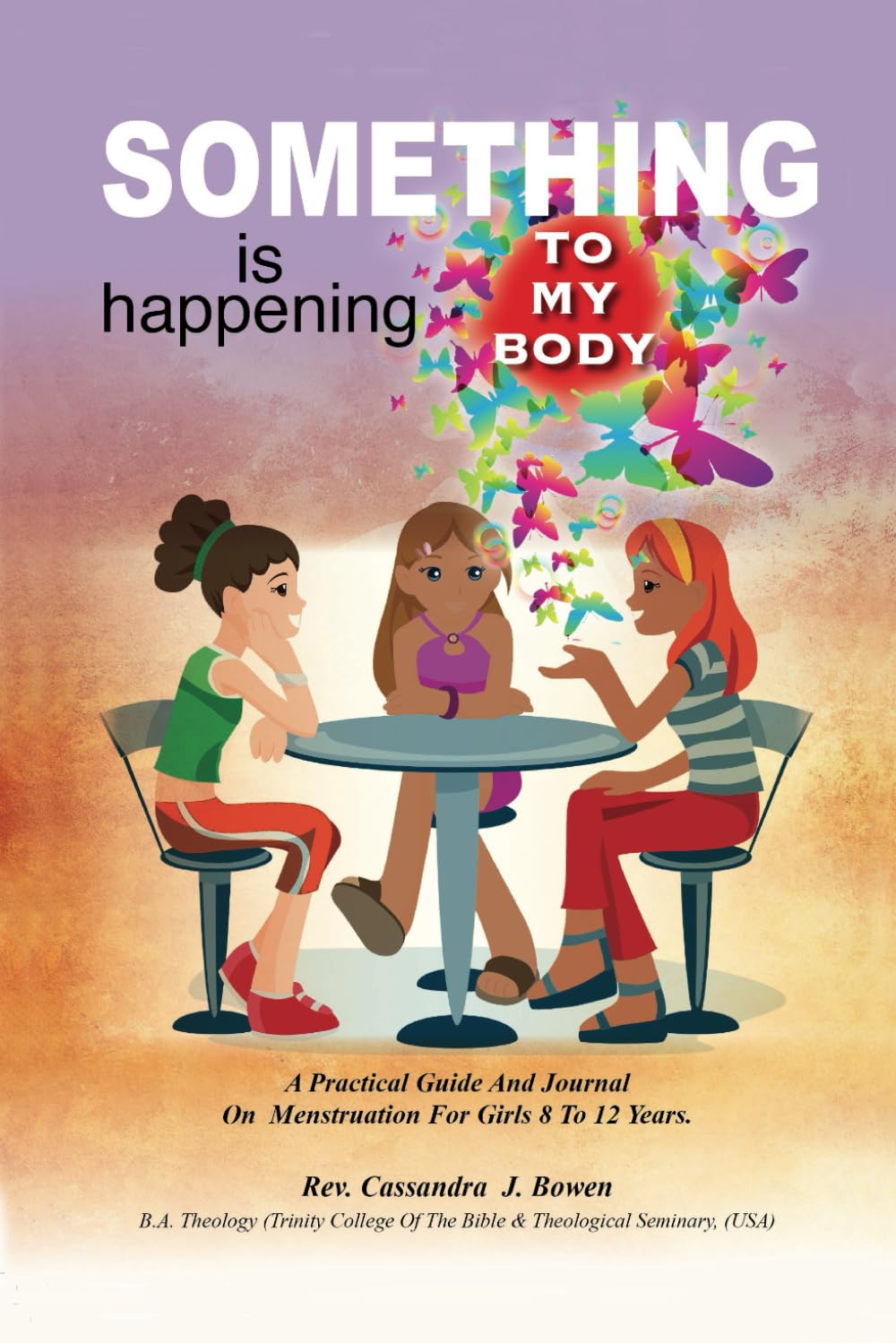 Something is happening to my body: a practical guide and journal on menstruation for girls 8-12.