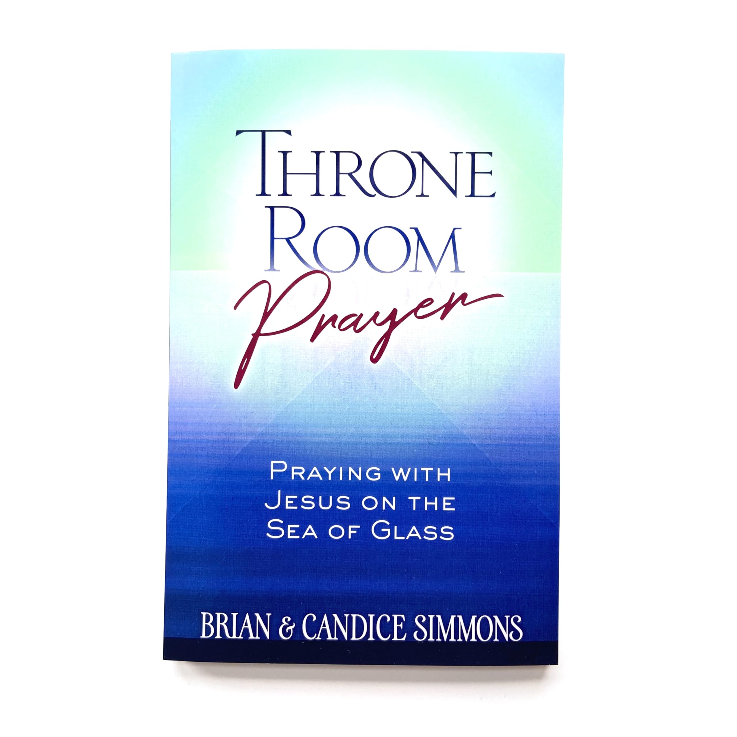 Throne Room Prayer: Praying with Jesus on the Sea of Glass: The Passion Translation