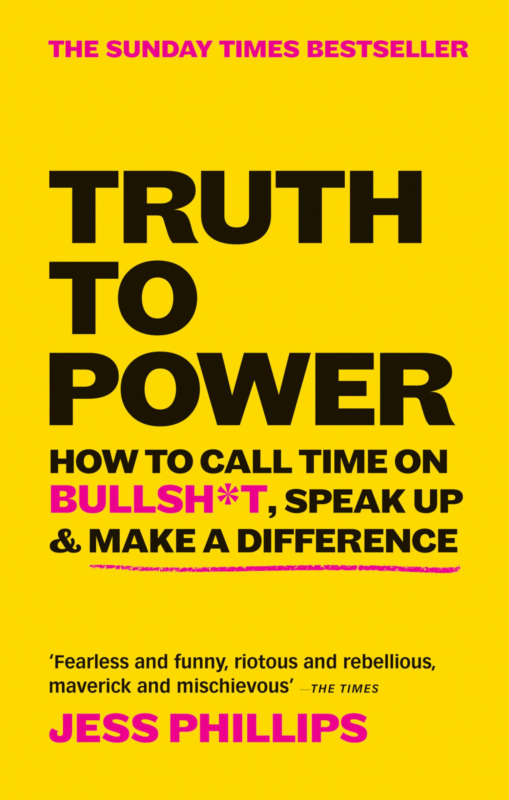 Truth to Power : How to Call Time on Bullsh*t, Speak Up & Make A Difference (The Sunday Times Bestseller)