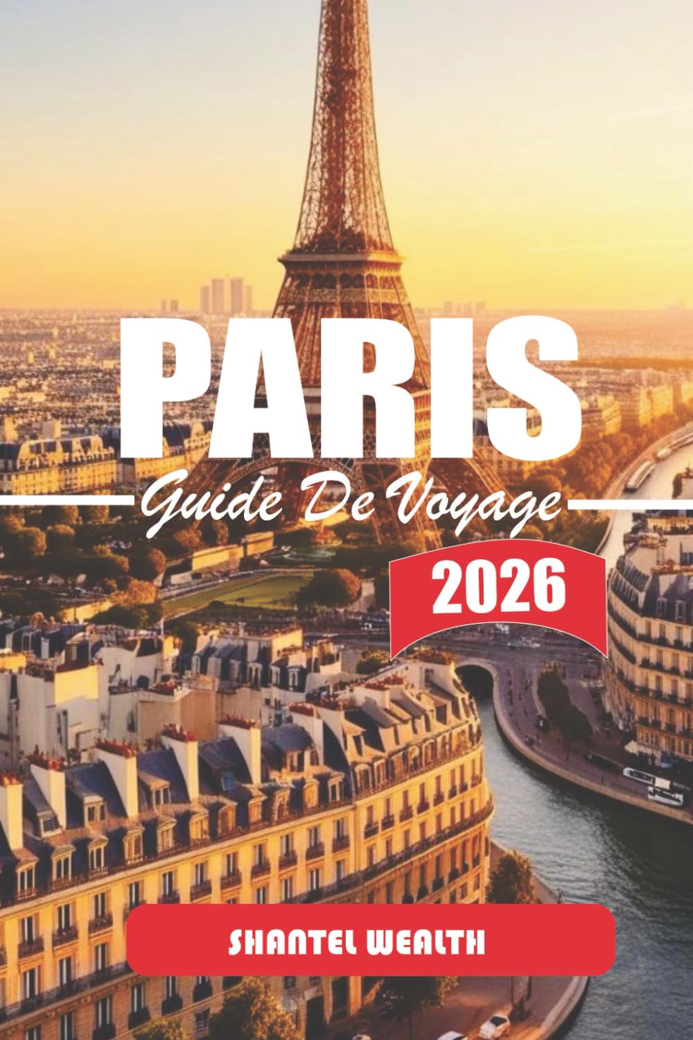 GUIDE DE VOYAGE PARIS 2026: Paris dévoilé : Secrets, histoires et recoins cachés de la Cité de la Lumière