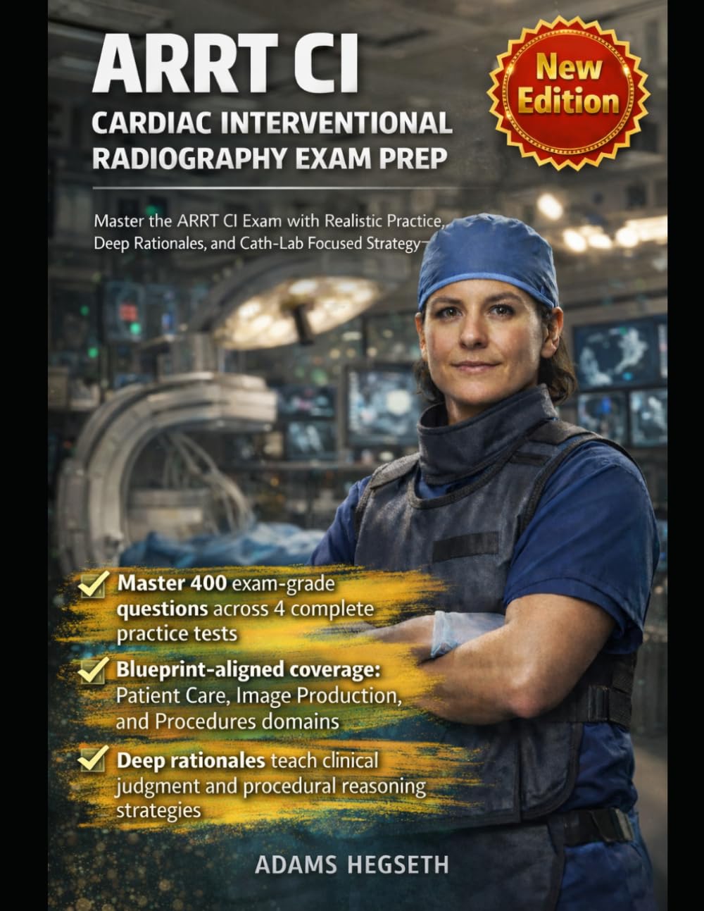 ARRT CI Cardiac Interventional Radiography Exam Prep: Practice-First Crash Course: Master the ARRT CI Exam with Realistic Practice, Deep Rationales, and Cath-Lab Focused Strategy