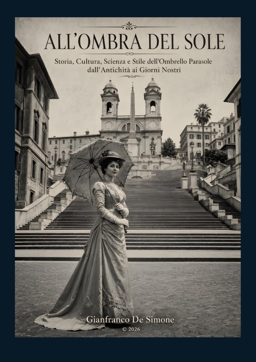 ALL'OMBRA DEL SOLE: Storia, Cultura, Scienza e Stile dell'Ombrello Parasole dall'Antichità ai Giorni Nostri. (Stile, Storia e Società)