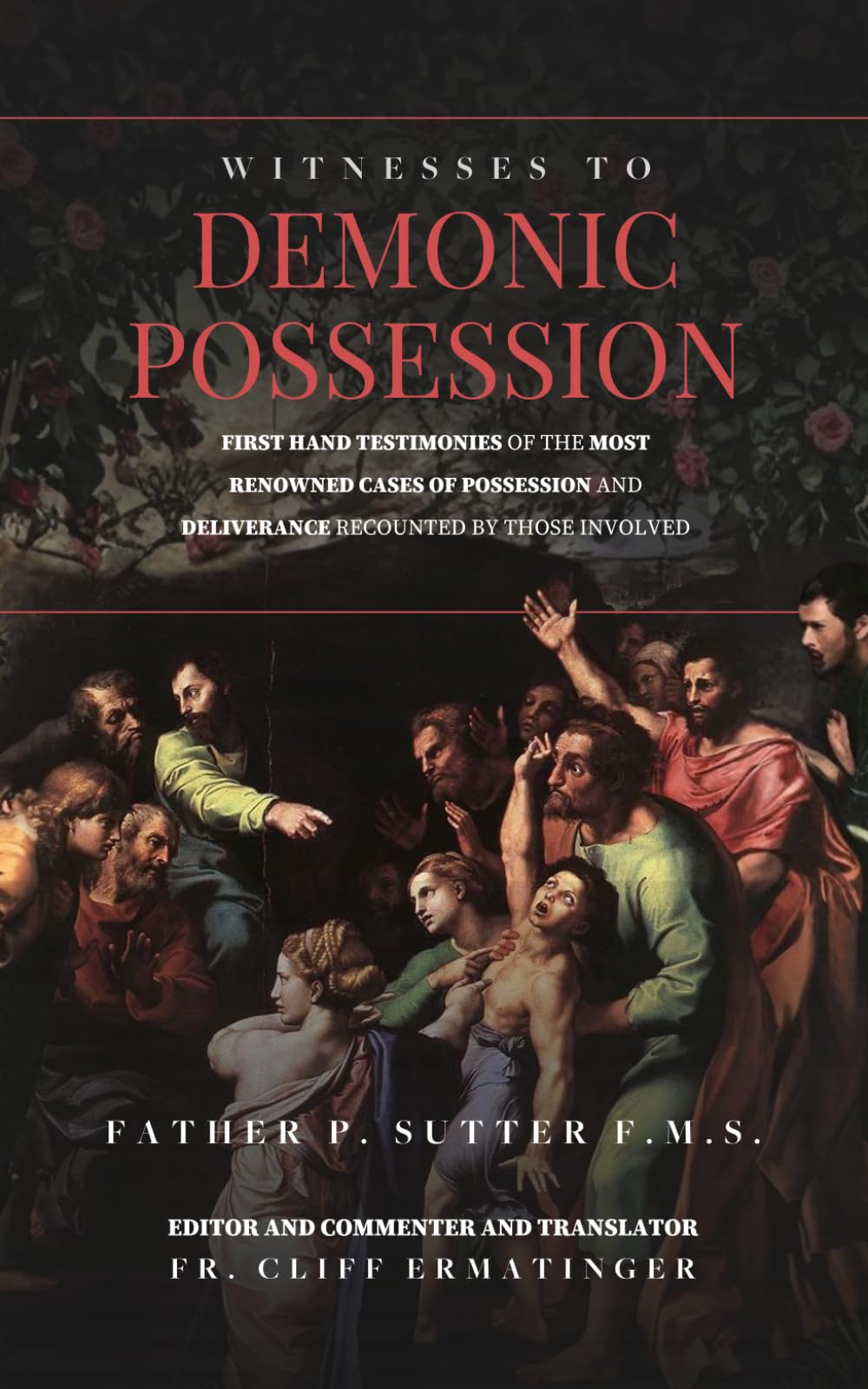 Witnesses to Demonic Possession: Firsthand Testimonies of the Most Renowned Cases of Possession and Deliverance as Recounted by Those Involved