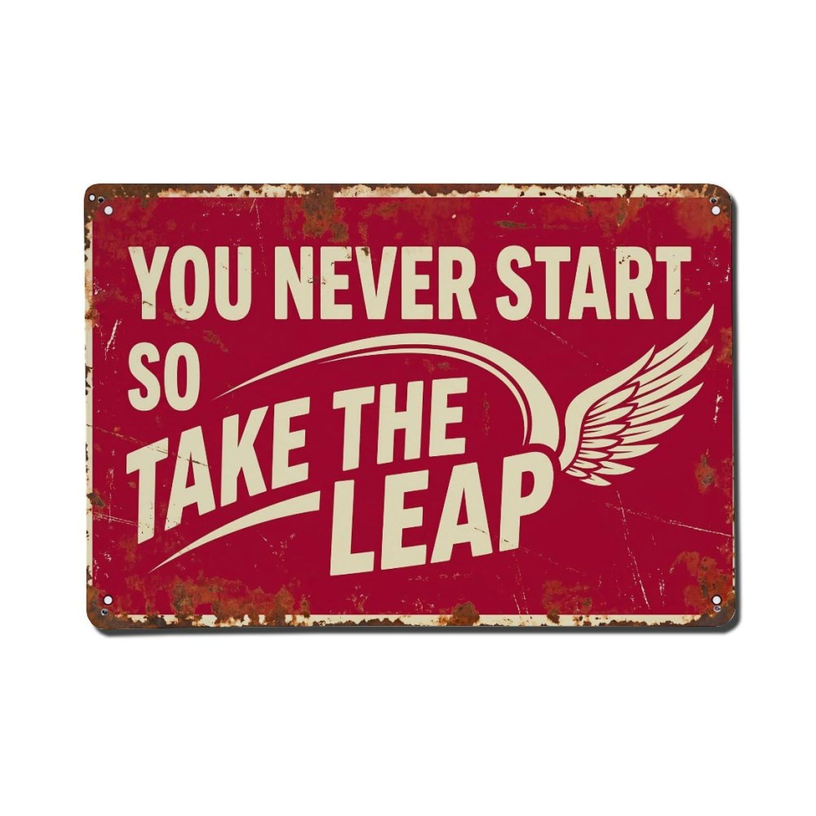 Never Start Take Leap Retro Motivational Slogans 2 Metal Tin Sign Plaque Wall Decor for Cafe, Club Bar, Office, Home Garden Metal Poster 8x12Inch