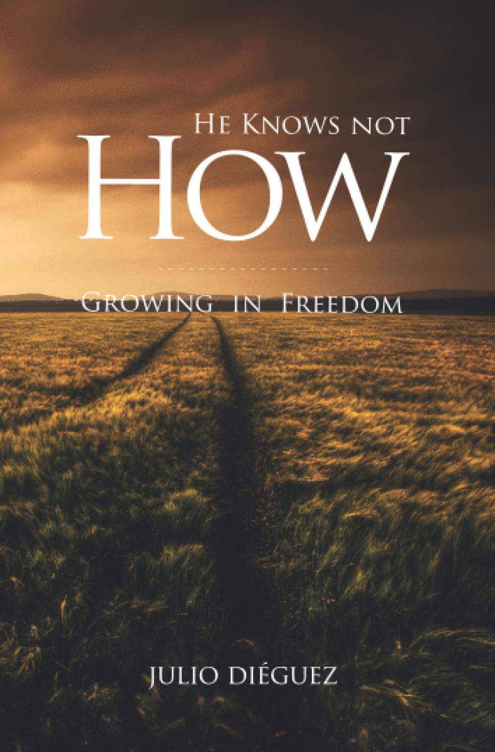 He Knows Not How: Growing in Freedom