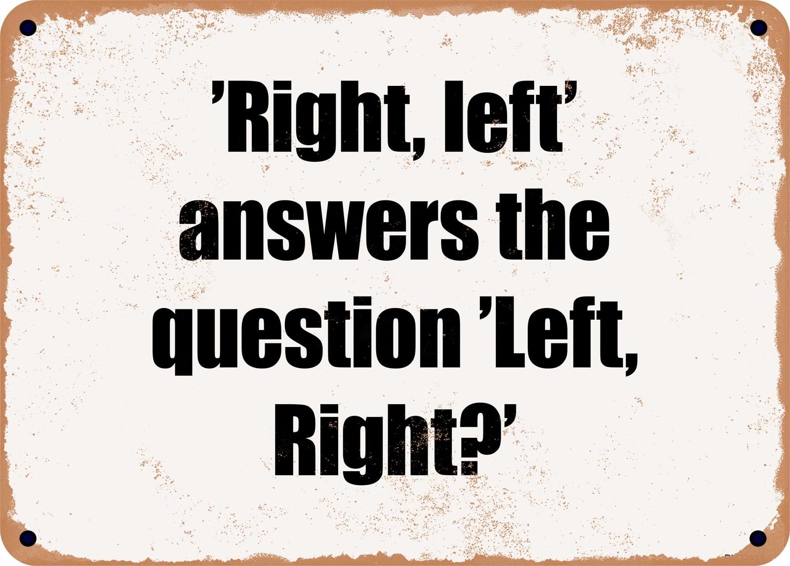 Miaomansenstore Metal Sign - 'Right, Left' Answers The Question 'Left, Right?' Home Decor