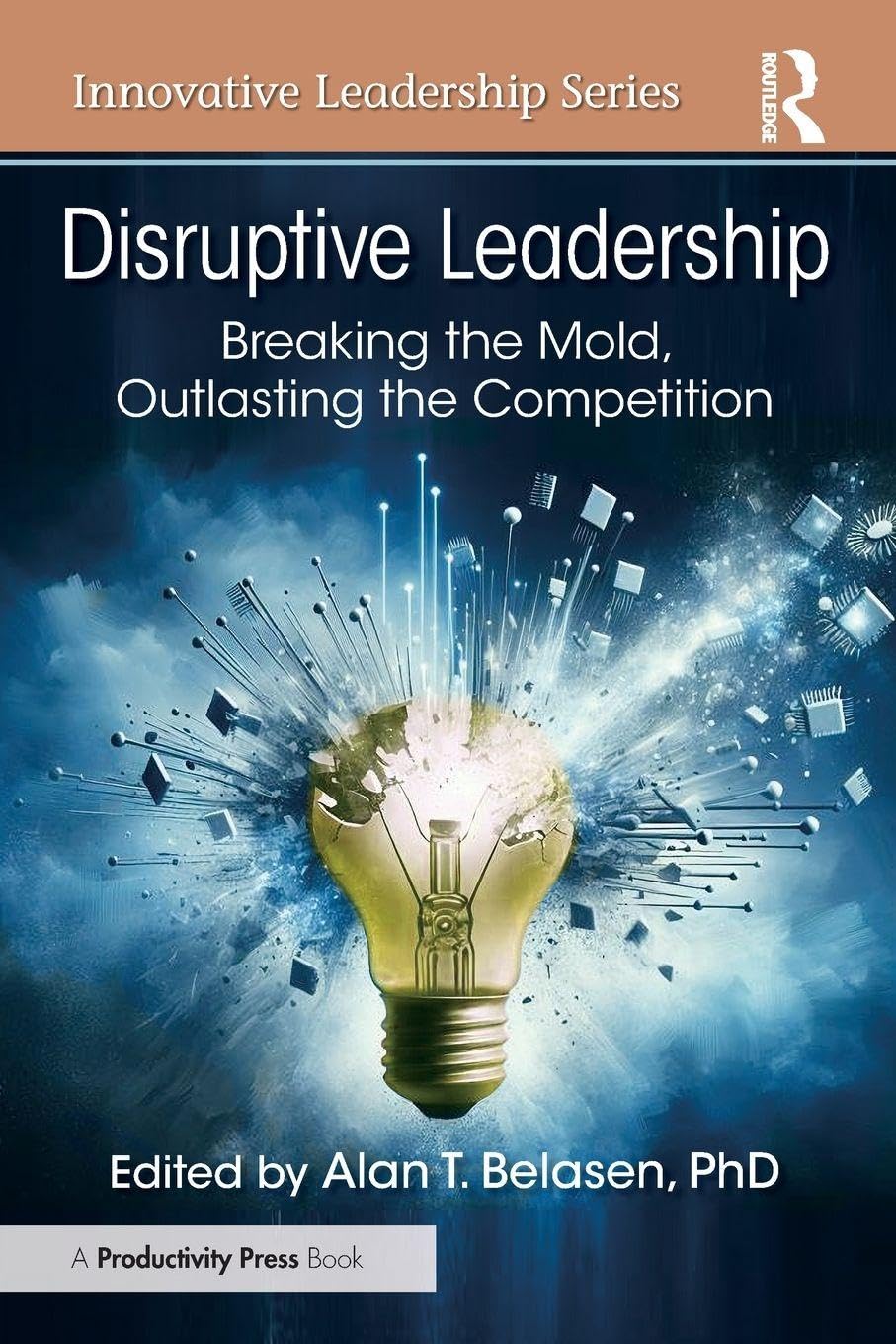 Disruptive Leadership by Alan T. Belasen, PhD - 9781041272045