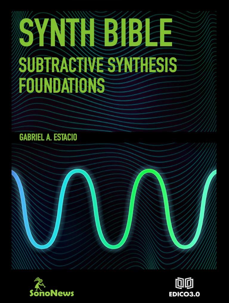 Synth Bible Subtractive Synthesis Foundations ne tournez plus les boutons au hasard guide