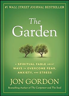The Garden: A Spiritual Fable About Ways to Overcome Fear, Anxiety, and Stress (Jon Gordon)