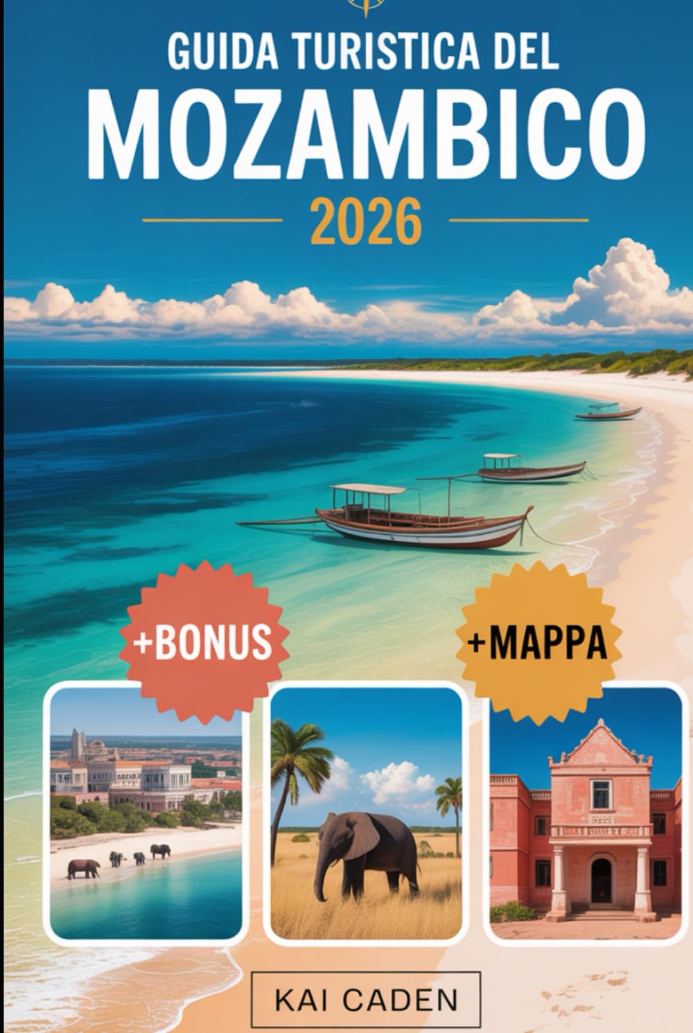 Guida turistica del Mozambico 2026: Scopri Maputo, l'arcipelago di Bazaruto, le isole Quirimbas, la costa di Inhambane, le avventure safari di ... attrazioni nella perla dell'Oceano Indiano