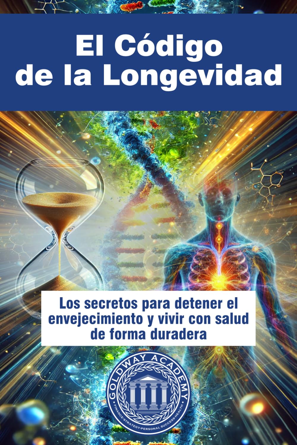 El Código de la Longevidad: Los secretos para detener el envejecimiento y vivir con salud de forma duradera