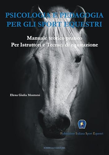 Psicologia e pedagogia per gli sport equestri. Manuale teorico pratico per istruttori e tecnici di equitazione