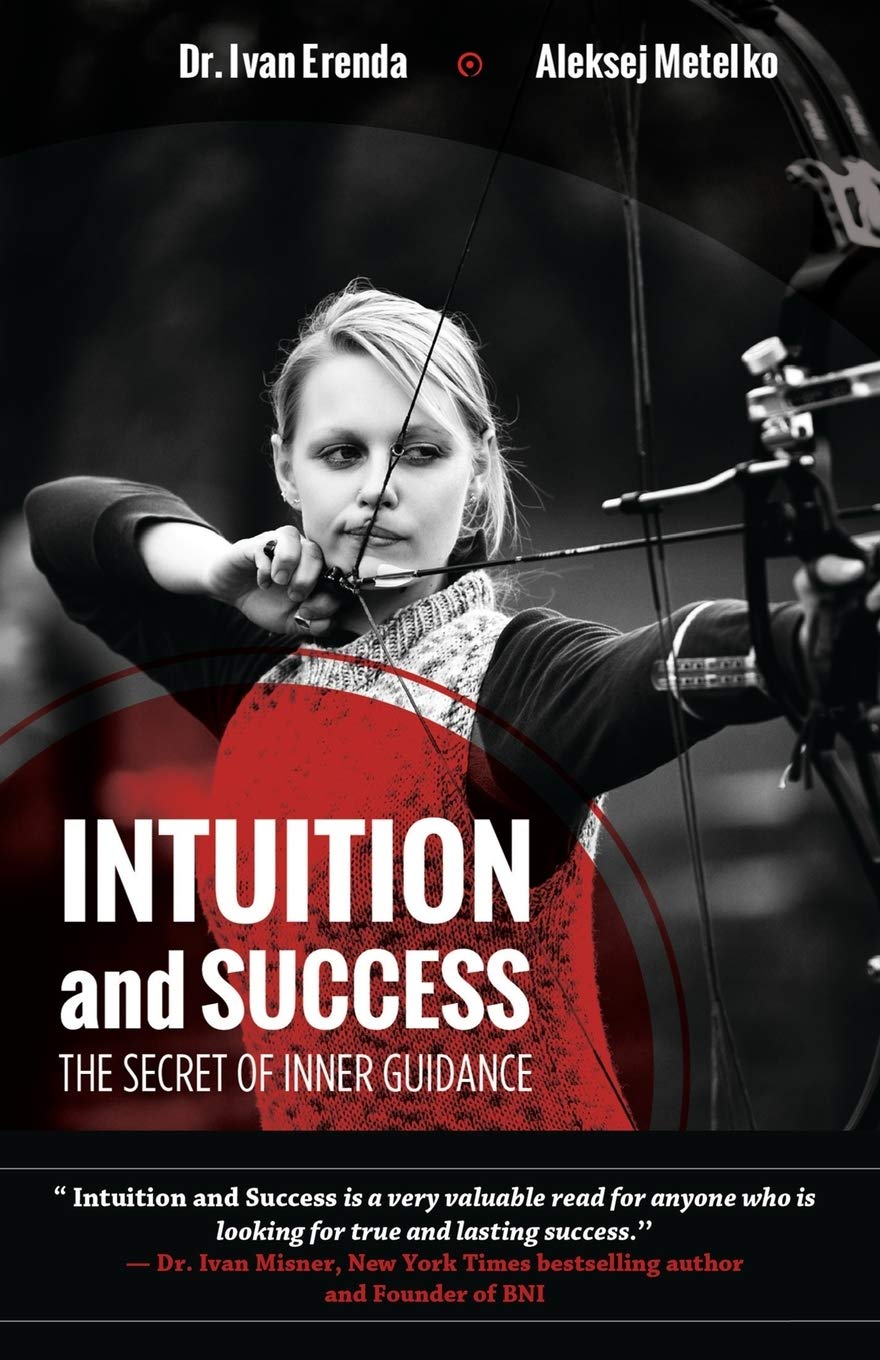 Intuition and Success: The Secret of Inner Guidance: How successful people use their sixth sense or gut feeling to achieve true and lasting success and live more meaningful life