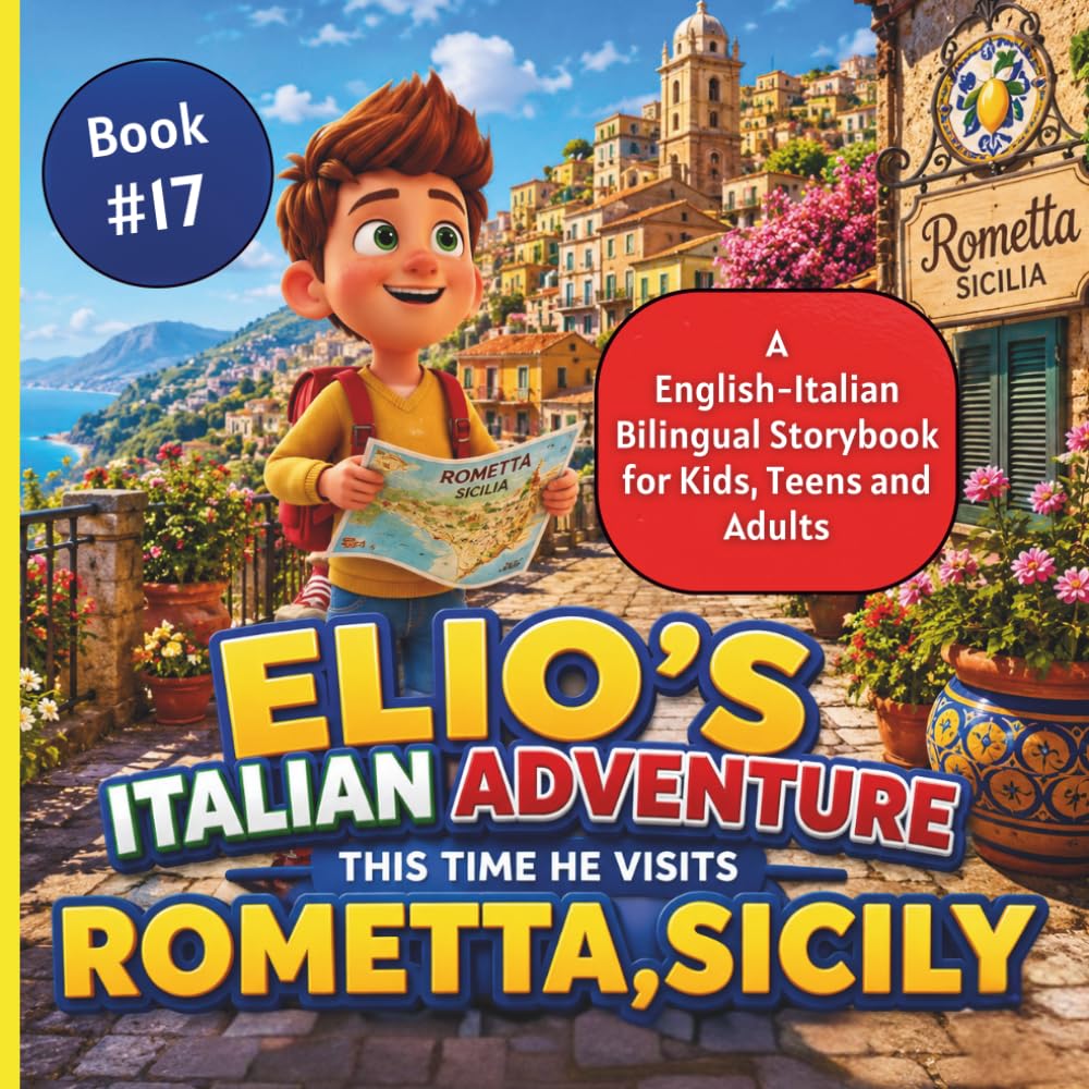 Elio’s Italian Adventure: An English–Italian Bilingual Storybook for Kids, Teens, and Adults:::: A Fun Way to Learn Italian Book #17::: This Time he Visits Rometta, Sicily