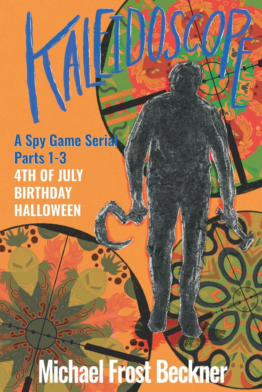 Kaleidoscope 4th of July, Birthday, Halloween: Books 1-3: A Spy Game Serial Parts 1-3 (Kaleidoscope: A Spy Game Serial)
