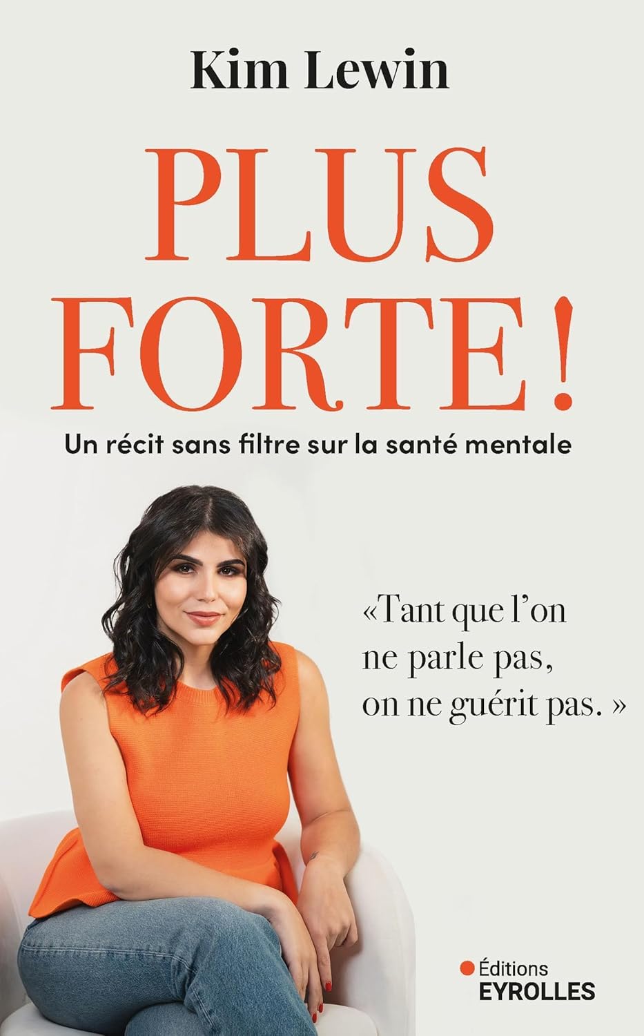 Plus forte ! Un récit sans filtre sur la santé mentale - Kim Lewin (2025) Plus forte ! Un récit sans filtre sur la santé mentale - Kim Lewin (2025)