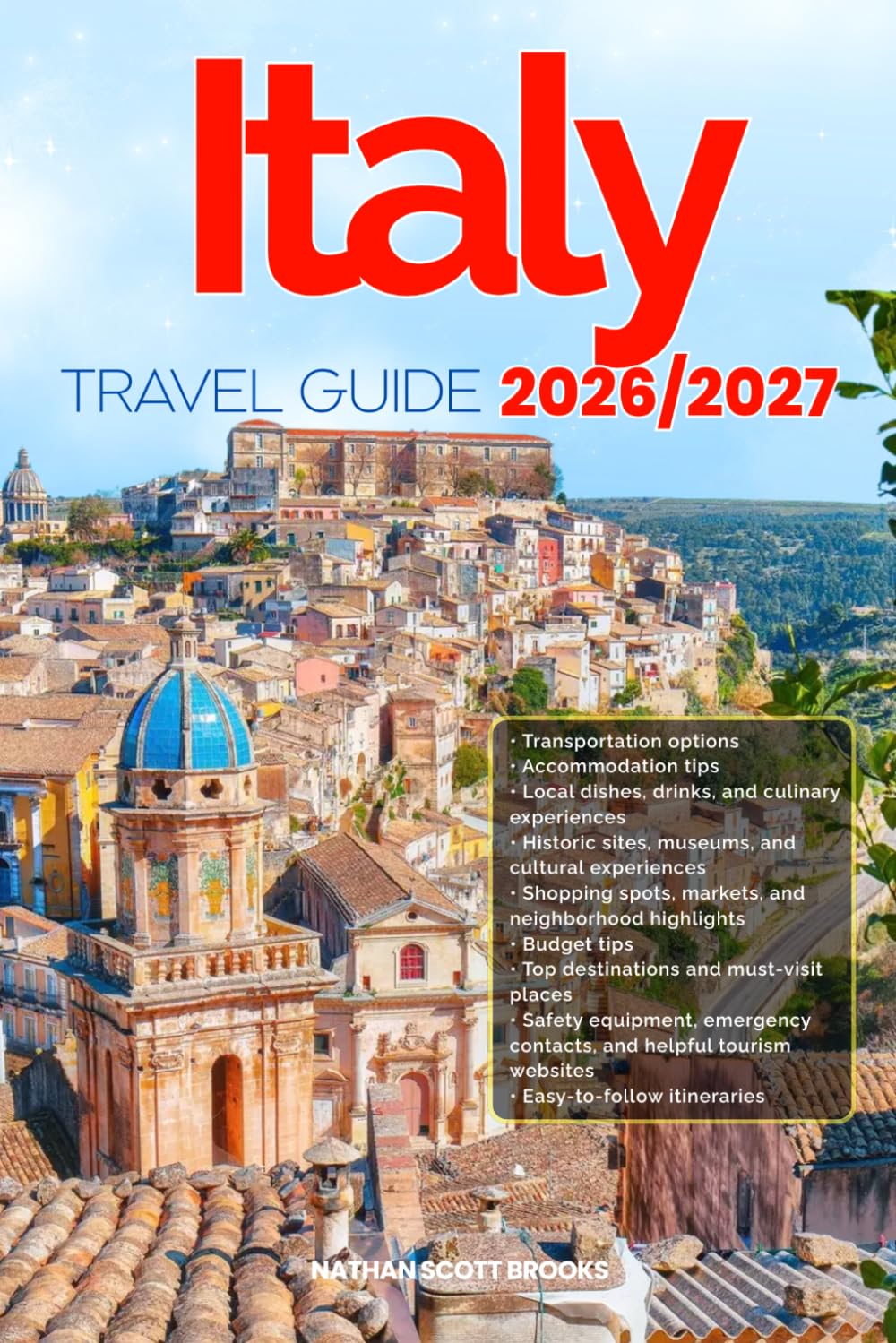 ITALY TRAVEL GUIDE 2026/2027: Discover ITALY from arrival to departure with a well-detailed guide that helps you see more in half the time through ... advice, budget guidance, and top attractions