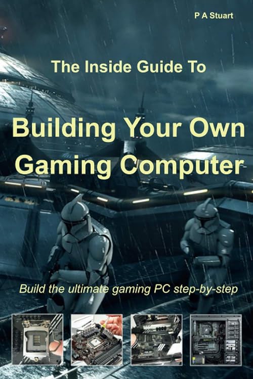 Build Your Own Gaming Computer: The Inside Guide by P A Stuart