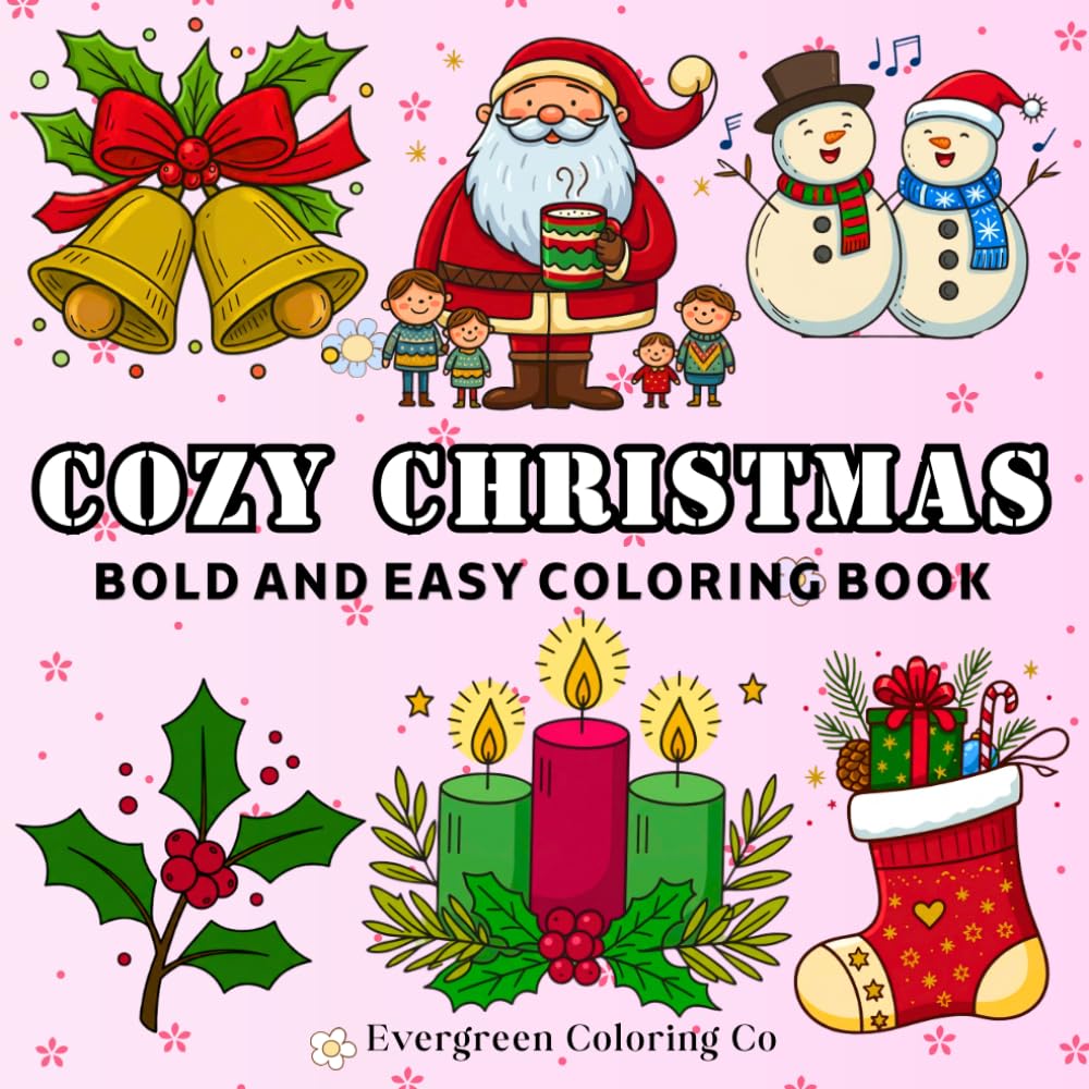 cozy christmas: Bold and Easy Christmas Coloring Book for Kids, Toddlers, Seniors, and Beginners with Cute Santa, Snowmen, Gifts, Angels, Ornaments, and Cozy Holiday Designs