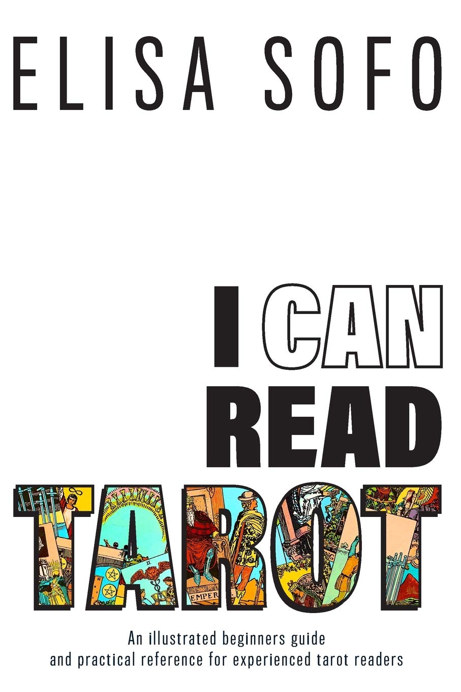 I CAN READ TAROT: A beginners guide to reading Tarot with tips and suggestions for the visual learner
