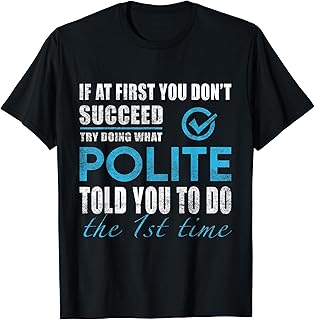 Polite Name - Try What Polite Told You To Do T-Shirt