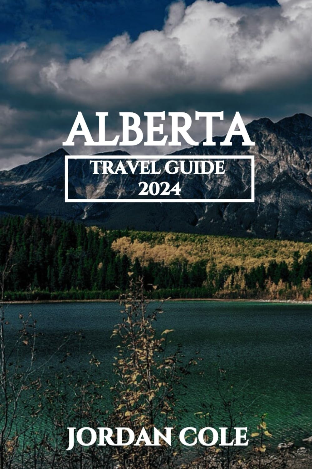 Alberta Travel Guide 2024 (Comprehensive Travelers Enchanting Destination Insights in English French German Italian and Spanish)