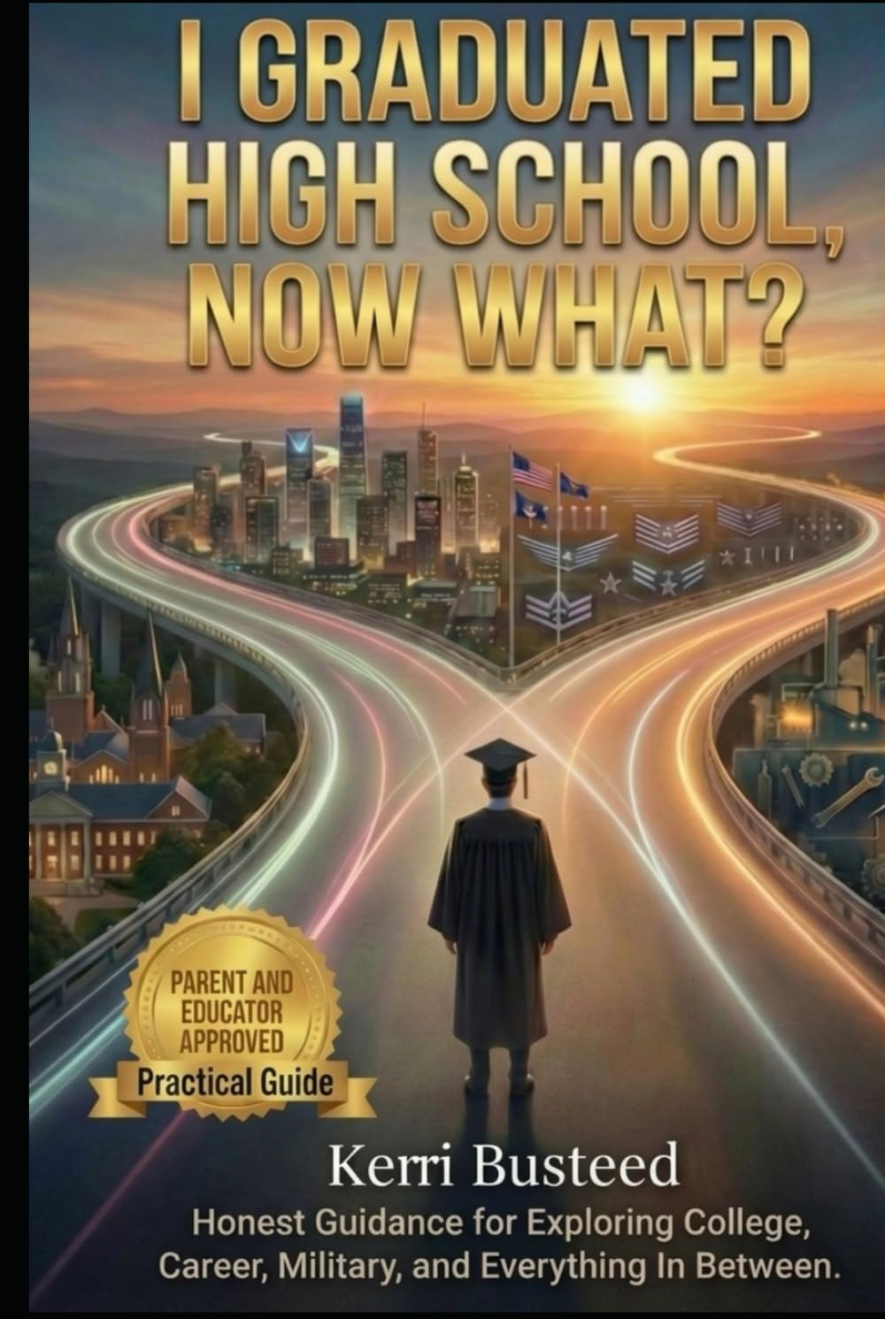 I Graduated High School, Now What?: Honest Guidance for Exploring College, Career, Military, and Everything In Between