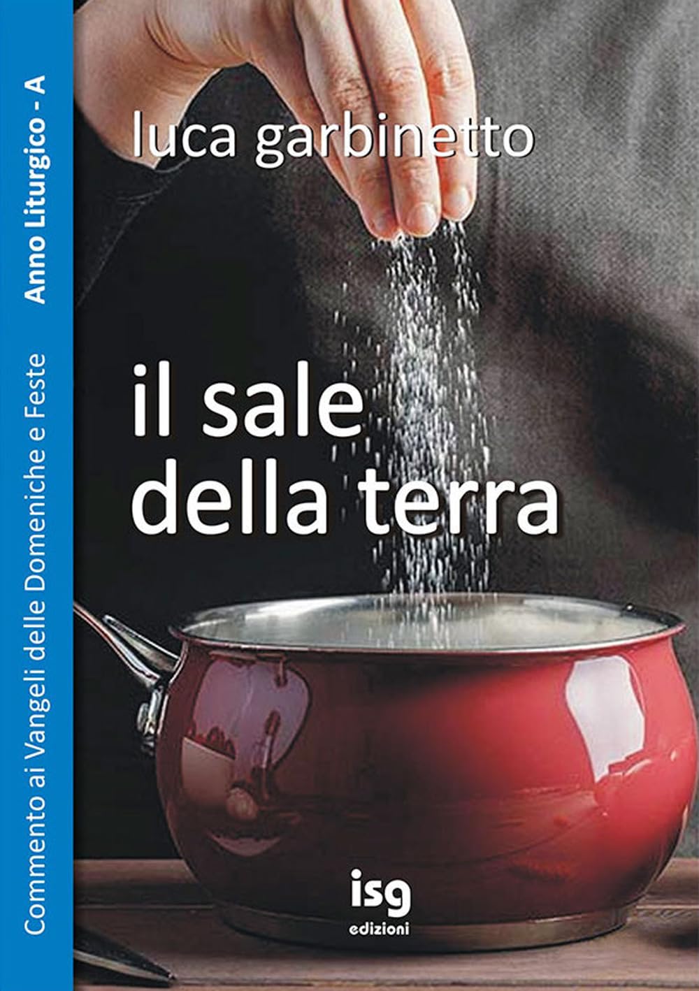 Il Sale Della Terra. Commento Ai Vangeli Delle Domeniche E Feste. Anno A - 4