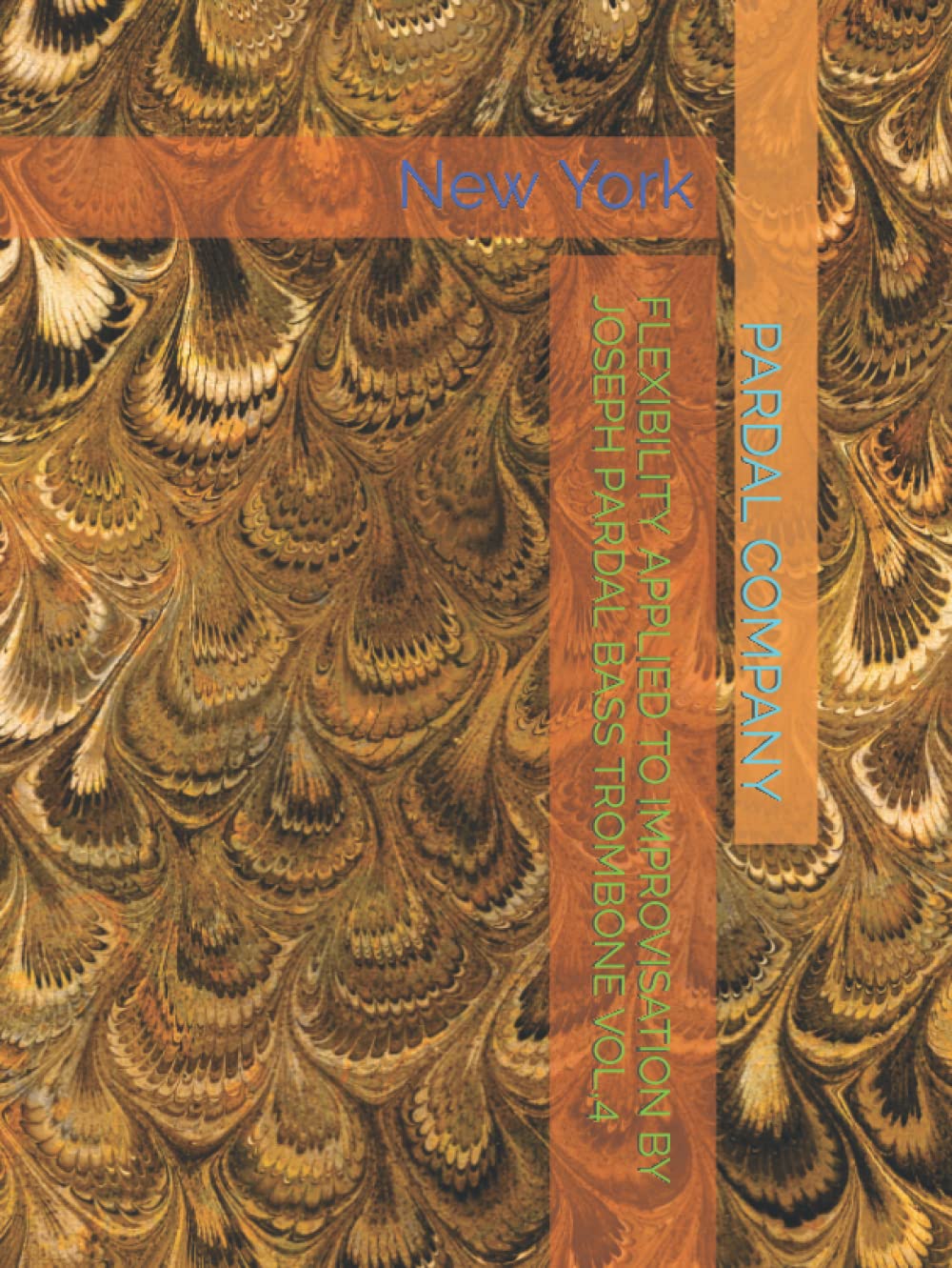 FLEXIBILITY APPLIED TO IMPROVISATION BY JOSEPH PARDAL BASS TROMBONE VOL,4: New York (FLEXIBILITY APPLIED TO IMPROVISATION BY JOSEPH PARDAL BASS TROMBONE New York)