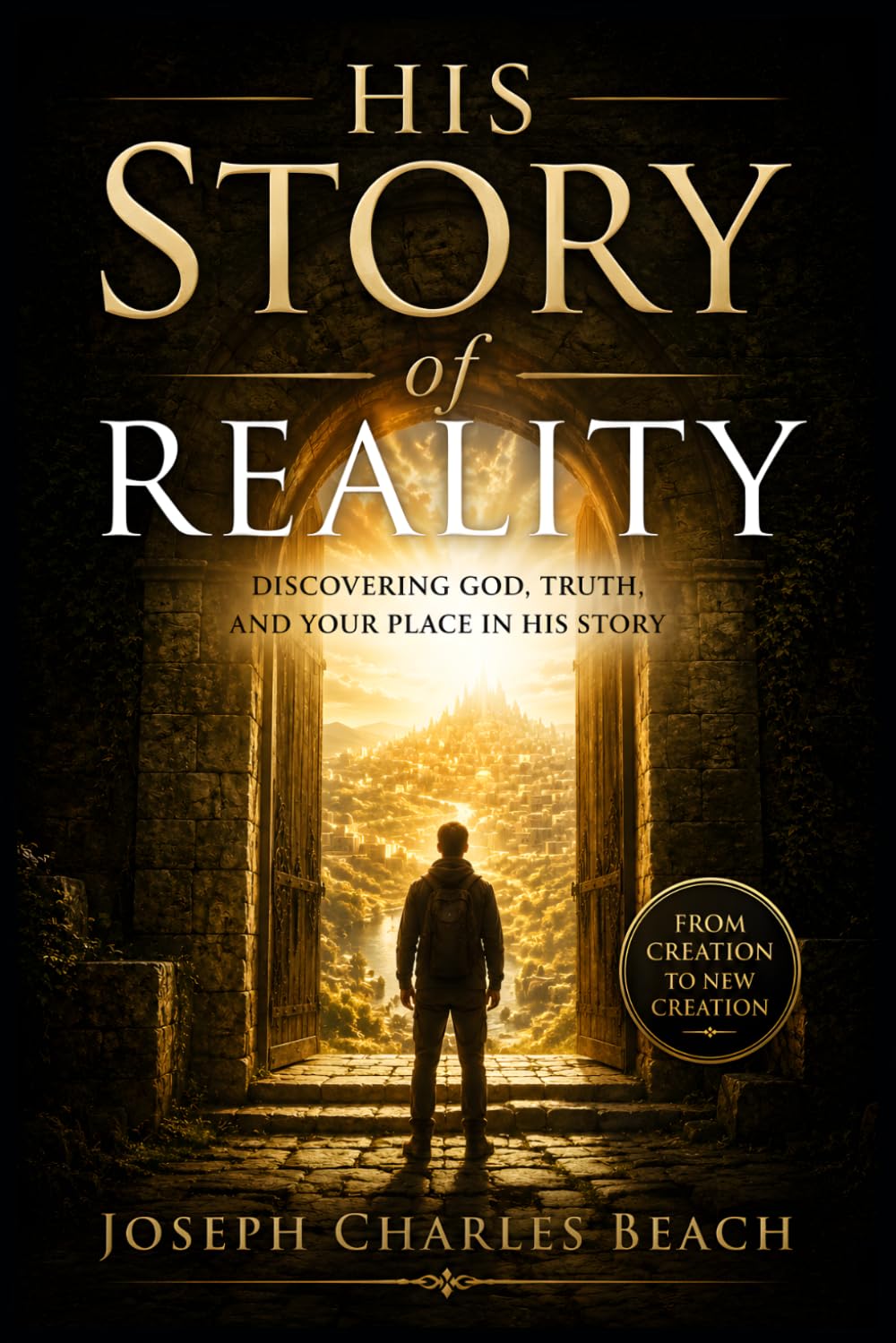 HIS STORY OF REALITY: DISCOVERING GOD, TRUTH, AND YOUR PLACE IN HIS STORY