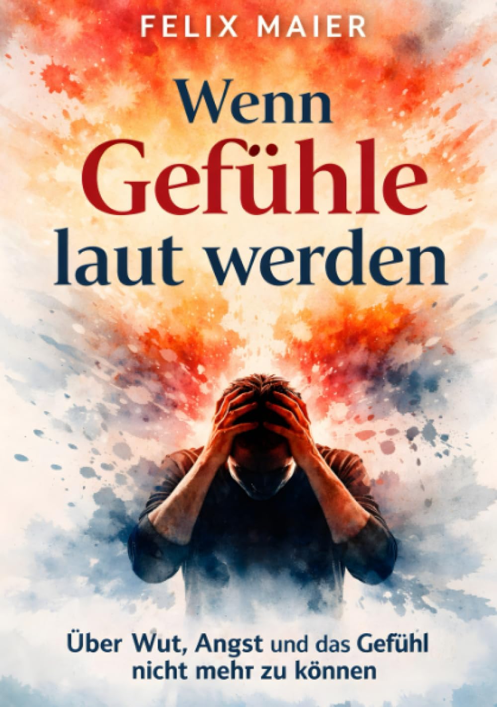 Wenn Gefühle laut werden: Über Wut, Angst und das Gefühl nicht mehr zu können