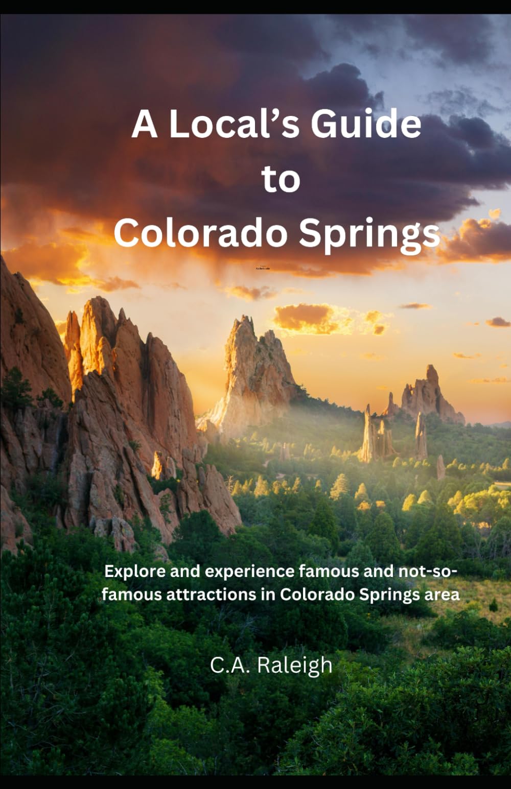 A Local's Guide to Colorado Springs: Explore and experience famous and not-so-famous attractions in Colorado Springs area
