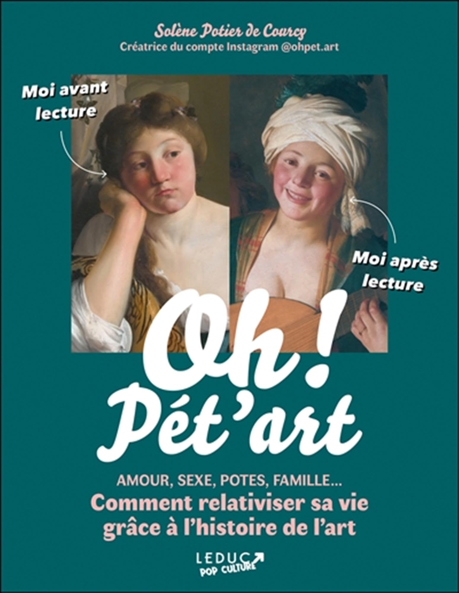 Oh ! Pét'art: Amour, sexe, potes, famille... Comment relativiser sa vie grâce à l'histoire de l'art