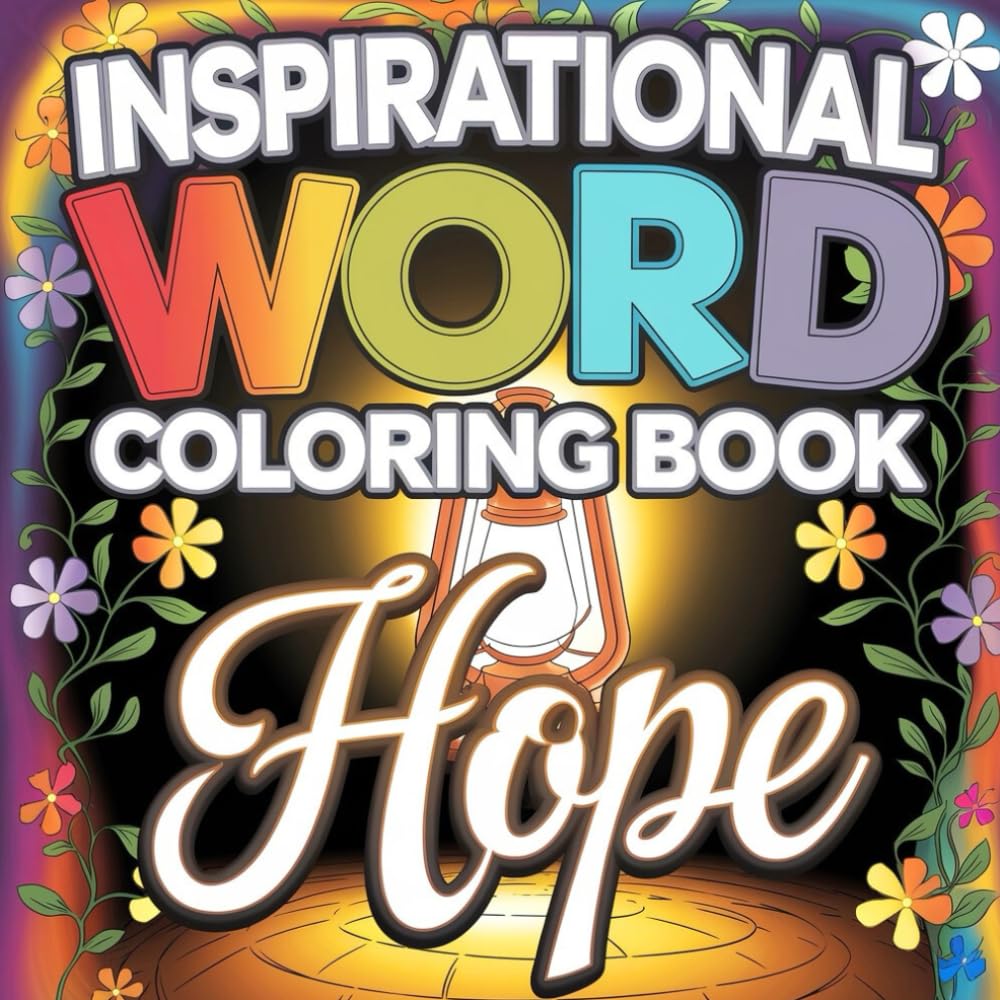 Inspirational Word Coloring Book: HOPE: Motivational Quotes, Positive Affirmations, and Relaxing Stress Relief Designs for Adults and Teens