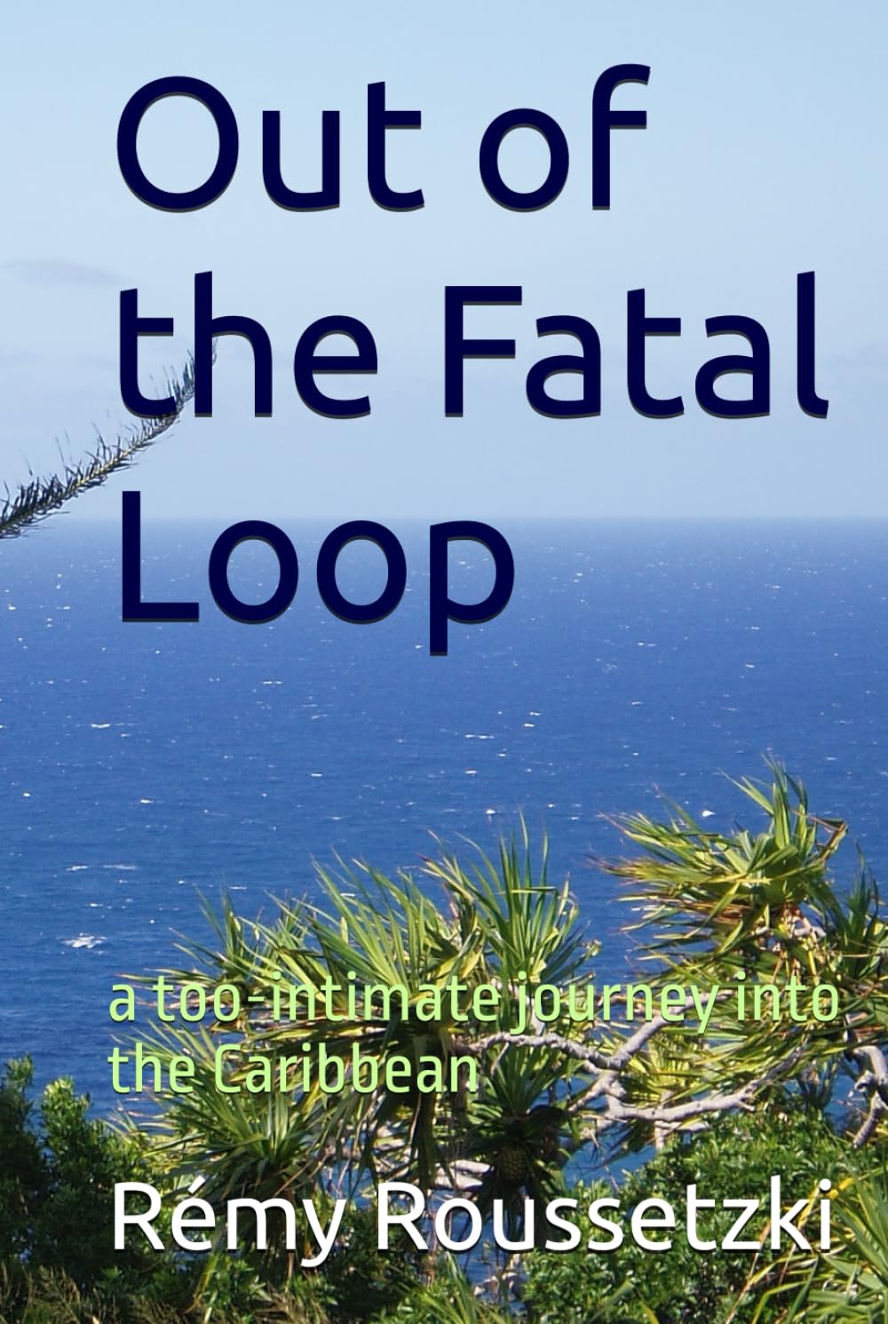 Out of the Fatal Loop: a too-intimate journey into the Caribbean