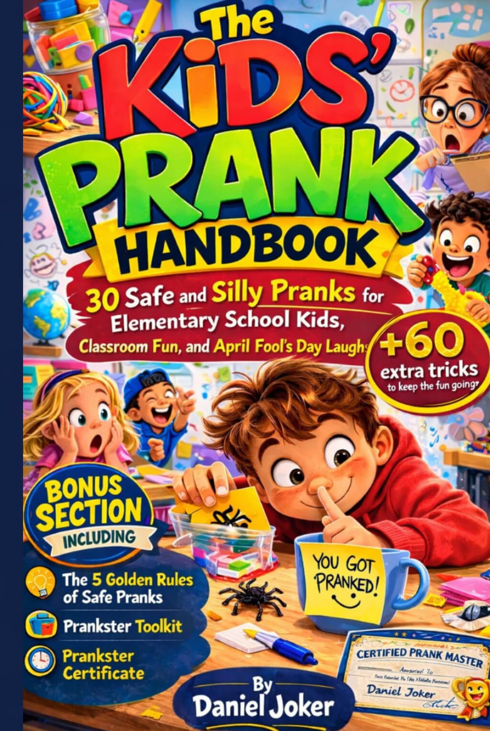 The Kids’ Prank Handbook: 30 Safe and Silly Pranks for Elementary School Kids, Classroom Fun, and April Fool’s Day Laughs (The Art of Pranking Series)