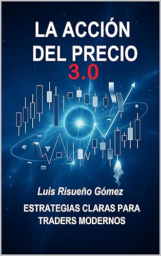 LA ACCIÓN DEL PRECIO 3.0 ESTRATEGIAS CLARAS PARA TRADERS MODERNOS (Spanish Edition)