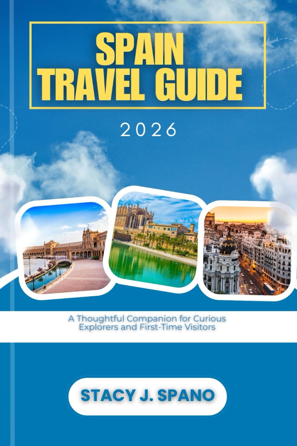 SPAIN TRAVEL GUIDE 2026: A Thoughtful Companion for Curious Explorers and First-Time Visitors