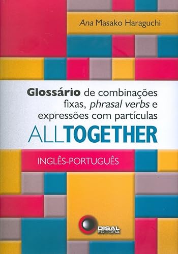 All together: Glossário de combinações fixas, phrasal verbs e expressões com partículas